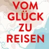 Vom Glück zu reisen